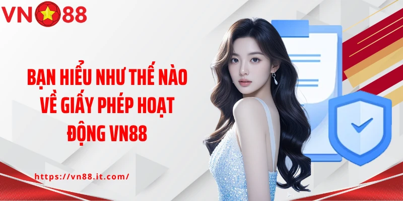 Tìm Hiểu Giấy Phép Hoạt Động VN88