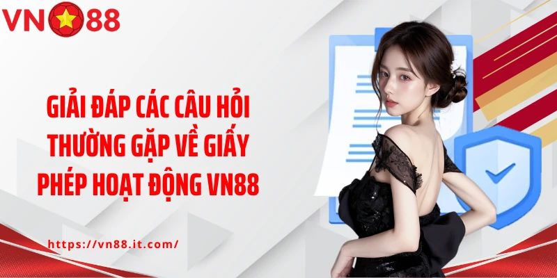 Câu Hỏi Về Giấy Phép Hoạt Động VN88