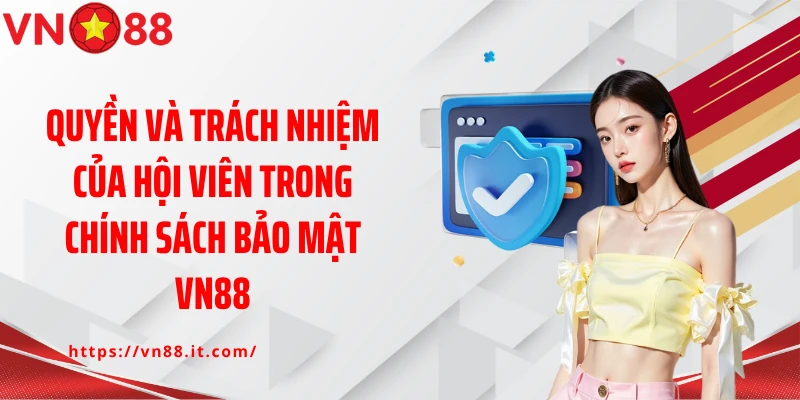 Quyền Và Trách Nhiệm Hội Viên Trong Chính Sách Bảo Mật VN88